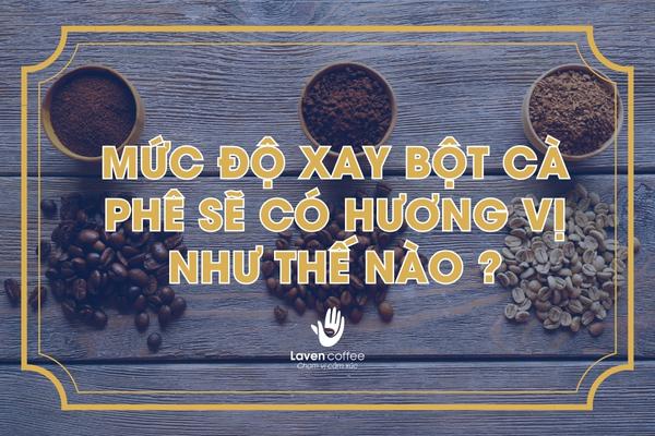 Mức độ xay cà phê ảnh hưởng tới hương vị như thế nào